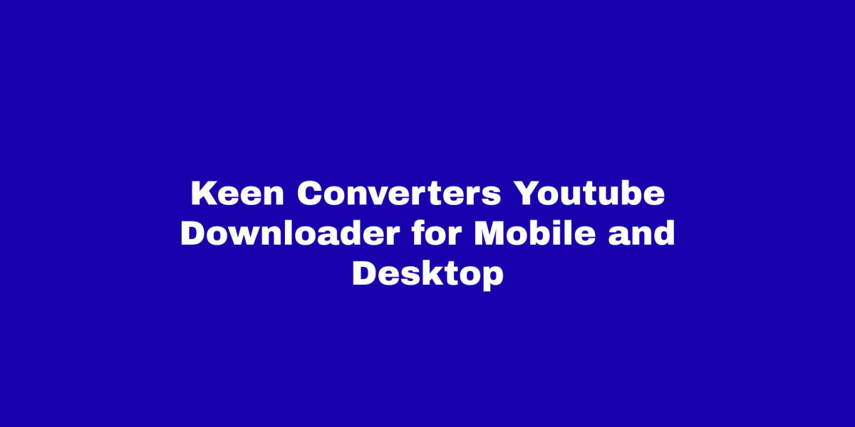 Keen Converters Youtube Downloader for Mobile and Desktop