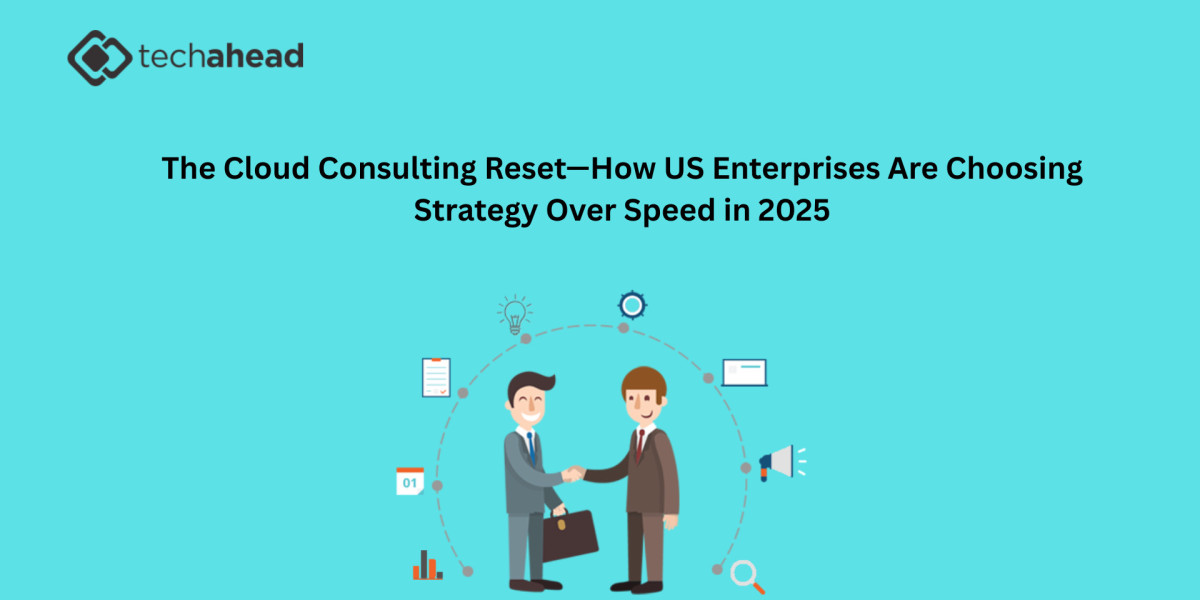 The Cloud Consulting Reset—How US Enterprises Are Choosing Strategy Over Speed in 2025