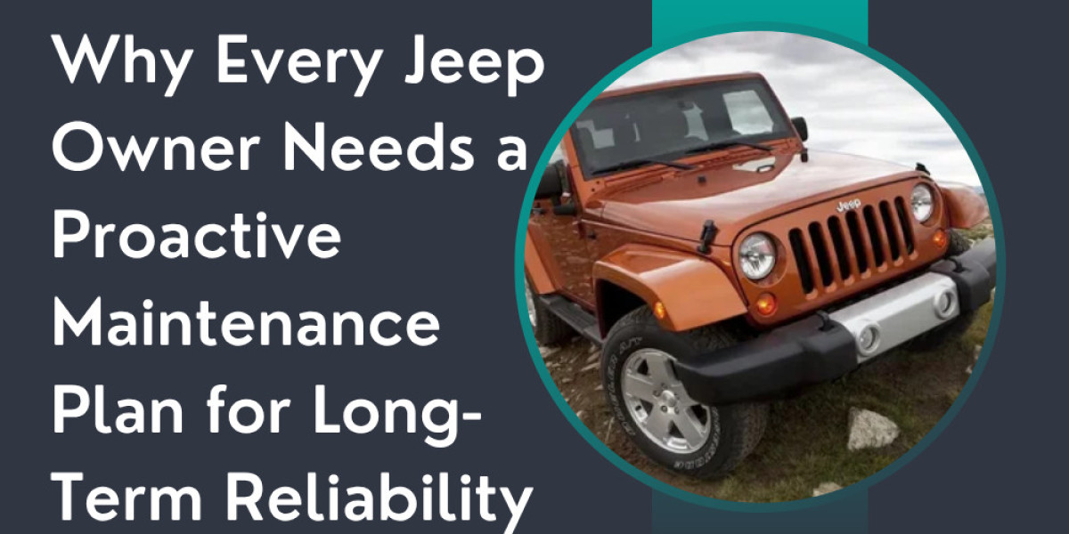 Why Every Jeep Owner Needs a Proactive Maintenance Plan for Long-Term Reliability