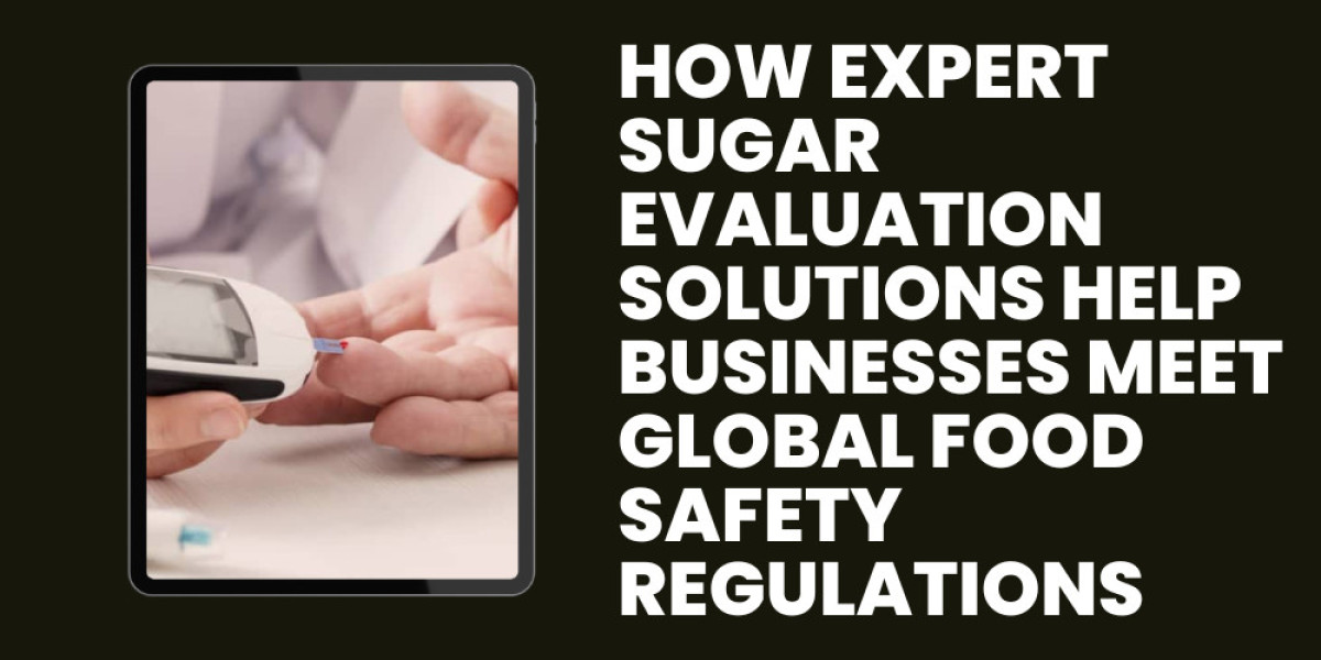 How Expert Sugar Evaluation Solutions Help Businesses Meet Global Food Safety Regulations