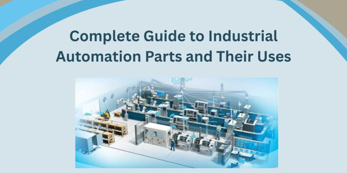 Complete Guide to Industrial Automation Parts and Their Uses