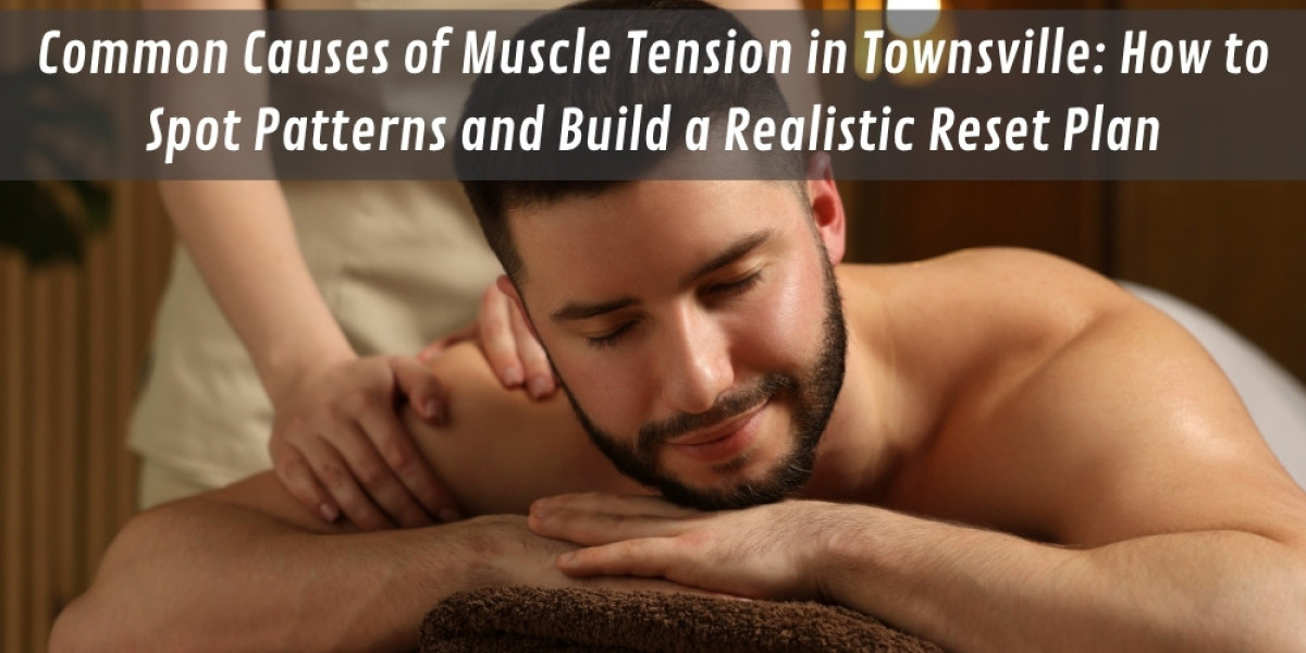 Common Causes of Muscle Tension in Townsville: How to Spot Patterns and Build a Realistic Reset Plan