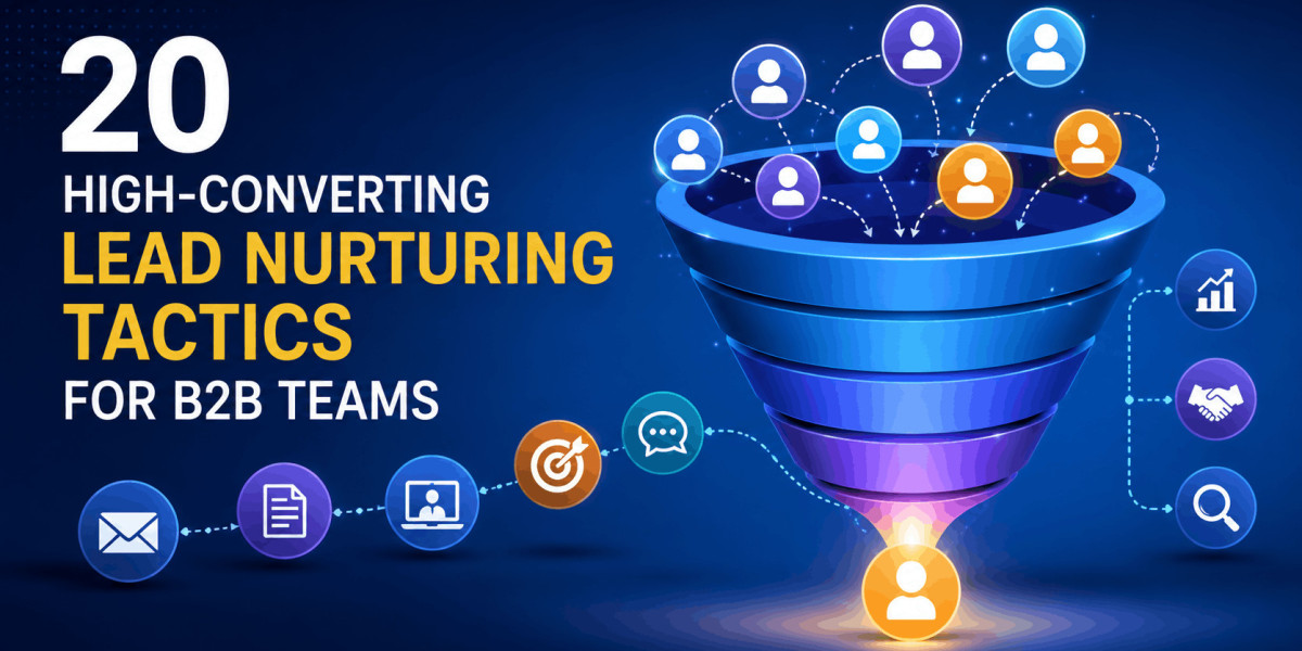 20 High-Converting Lead Nurturing Tactics for B2B Teams